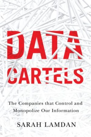 Digital Governance Book Review: Data Cartels. The Companies That Control and Monopolize our Information (2023)